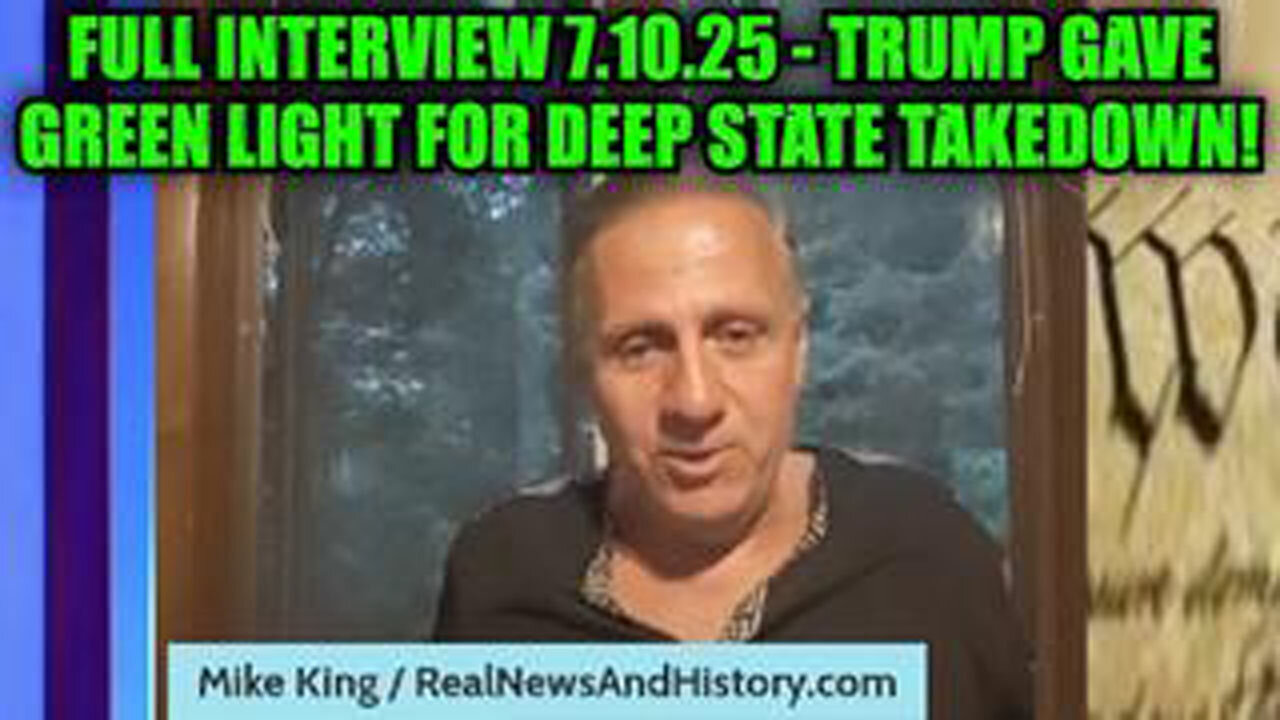 MIKE KING: FULL INTERVIEW 7.10.25: TRUMP GAVE GREEN LIGHT FOR DEEP STATE TAKEDOWN!