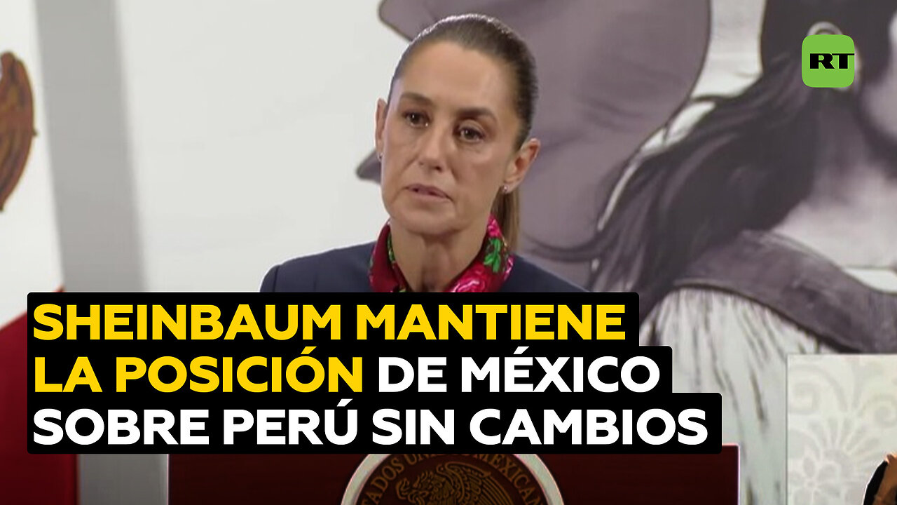 Sheinbaum descarta cambiar la posición de México sobre Perú
