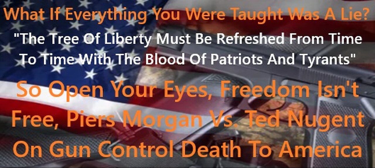 Open Your Eyes, Freedom Isnt Free, Piers Morgan Vs. Ted Nugent On Gun Control Death To America