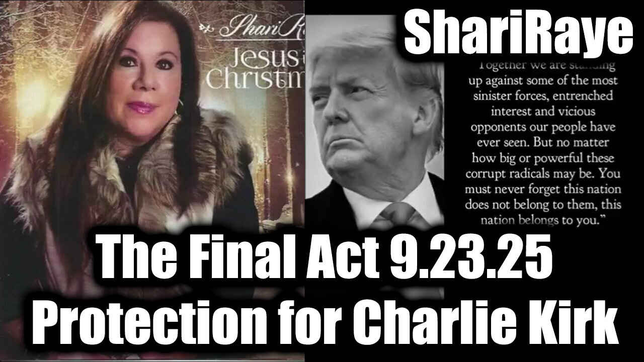 ShariRaye The Final Act 9.23.25 - Protection for Charlie Kirk