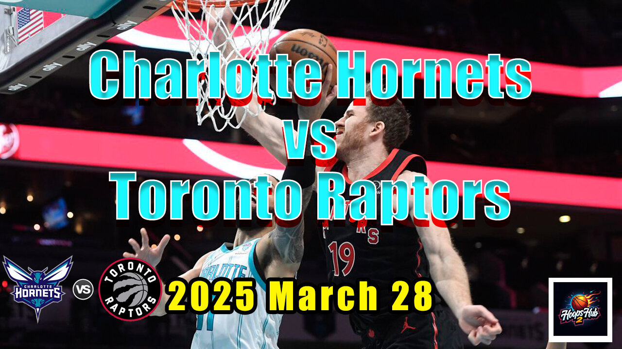 Charlotte Hornets vs Toronto Raptors | Full Game Highlights | March 28, 2025