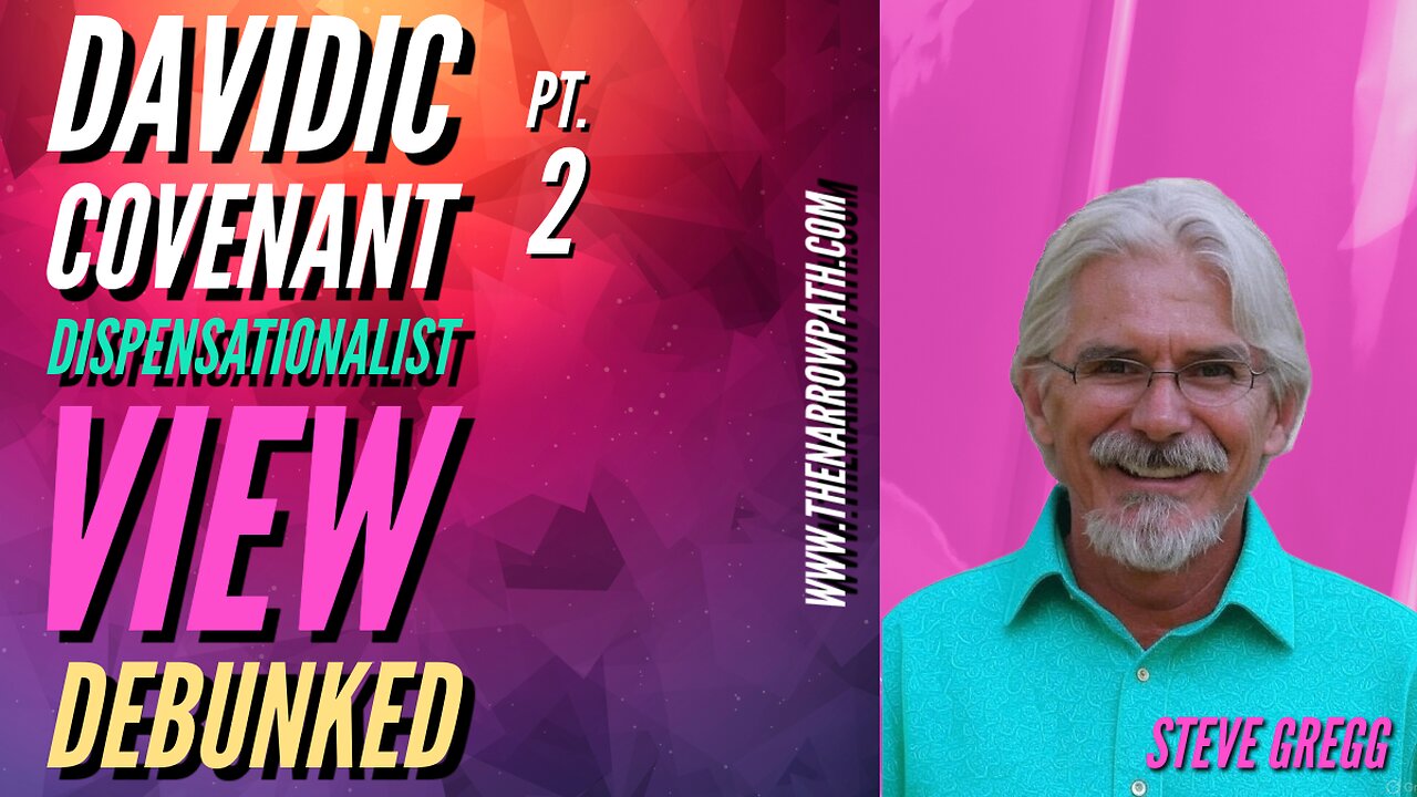 Davidic Covenant Pt 2, Dispensationalist View Debunked - Steve Gregg