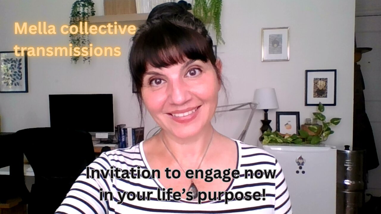 Invitation to engage NOW in your lifes purpose! | Mella collective transmissions