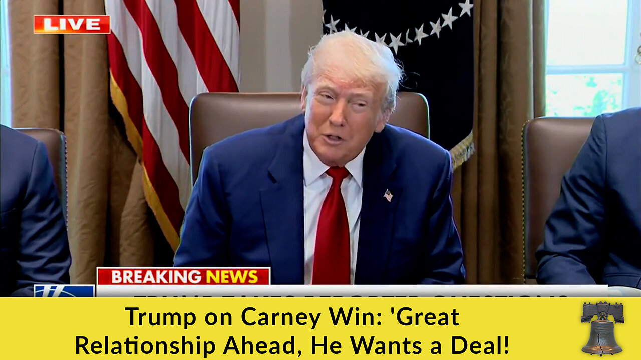 Trump on Carney Win: Great Relationship Ahead, He Wants a Deal!