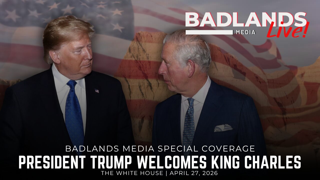 Badlands Media Special Coverage - President Trump Welcomes King Charles