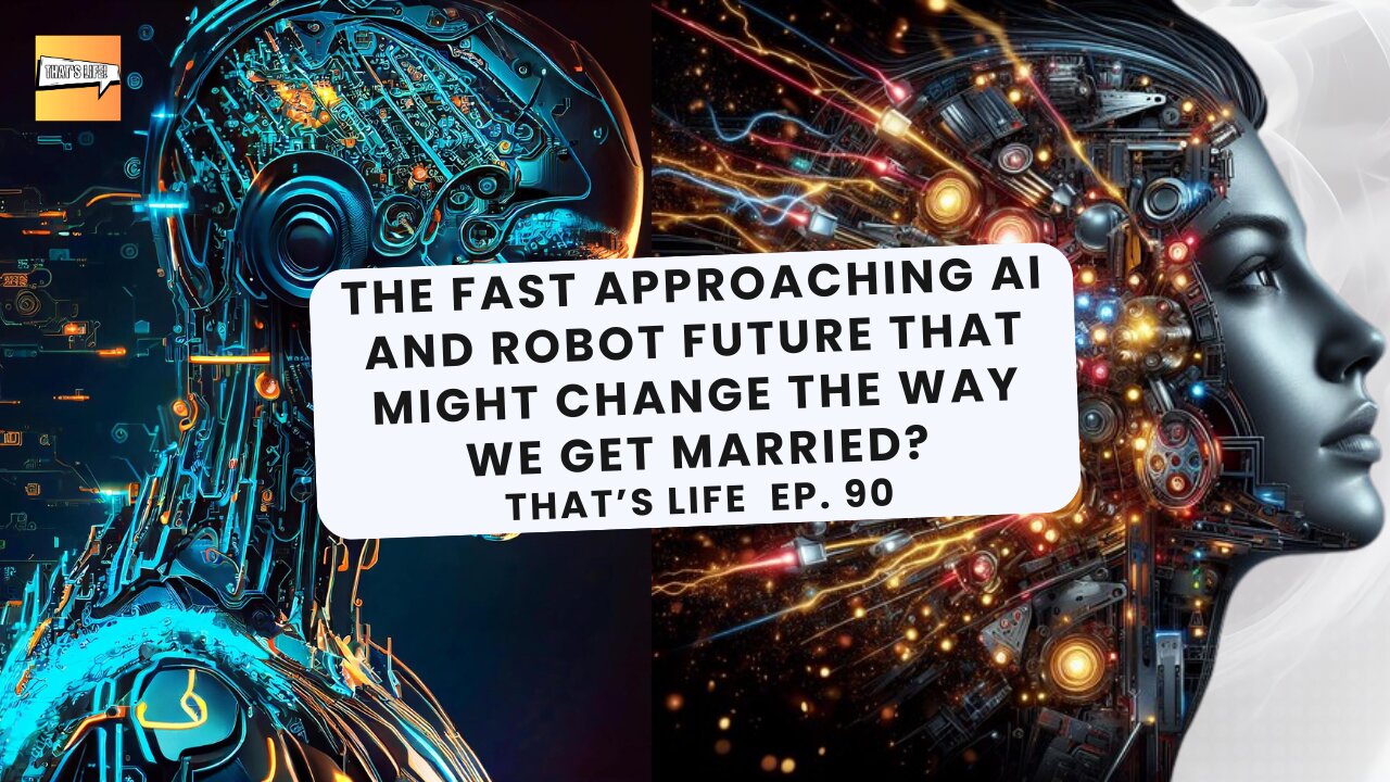 The Fast Approaching Ai Robot Future that Might Change the Way we get Married? | Thats Life Ep. 90