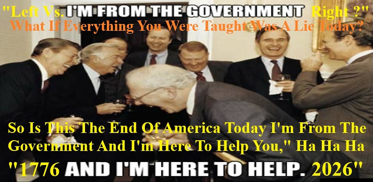 So Is This The End Of America Today Im From The Government And Im Here To Help You, Ha Ha Ha