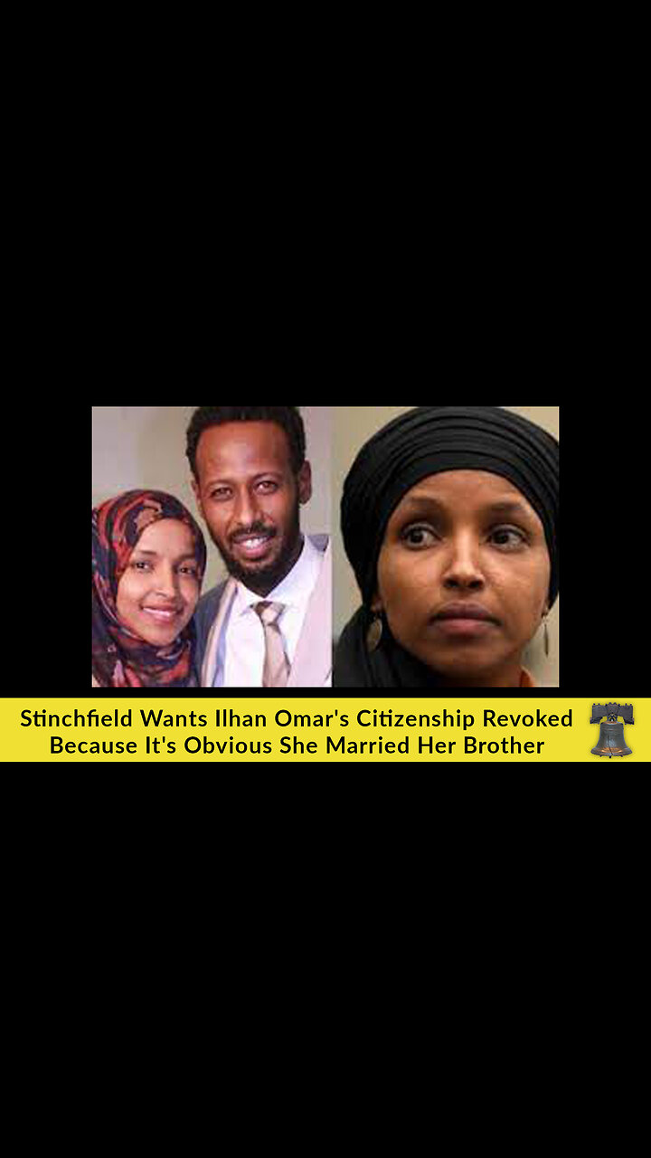 Stinchfield Wants Ilhan Omars Citizenship Revoked Because Its Obvious She Married Her Brother