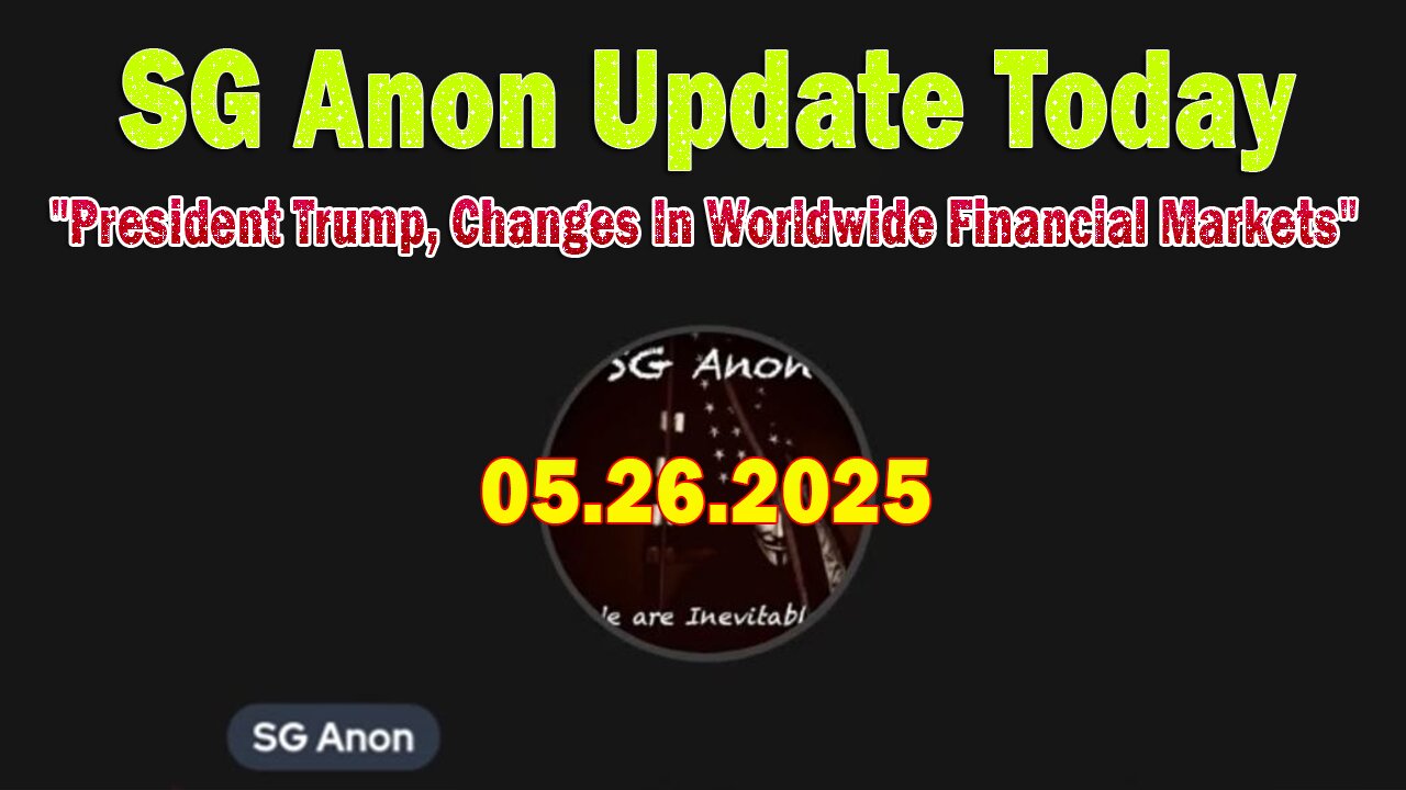 SG Anon Update Today 5/26/25: President Trump, Changes In Worldwide Financial Markets