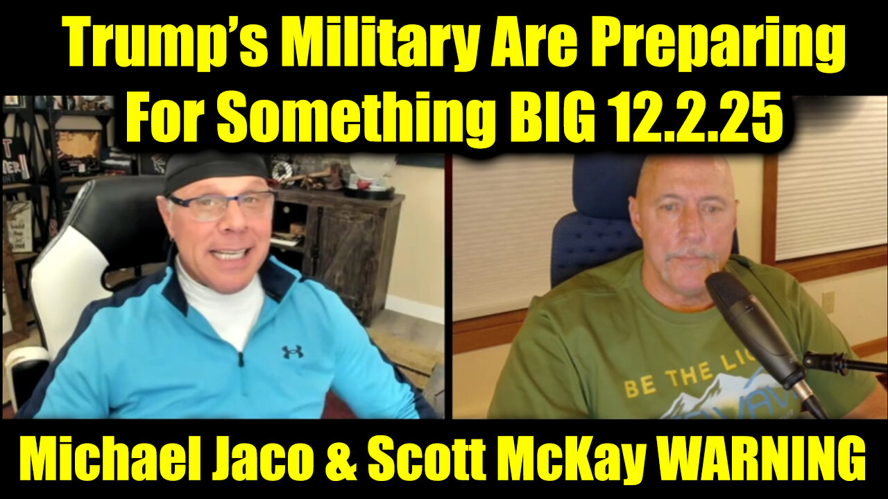 Michael Jaco & Scott McKay WARNING 12.2.25 - Trump’s Military Are Preparing For Something BIG