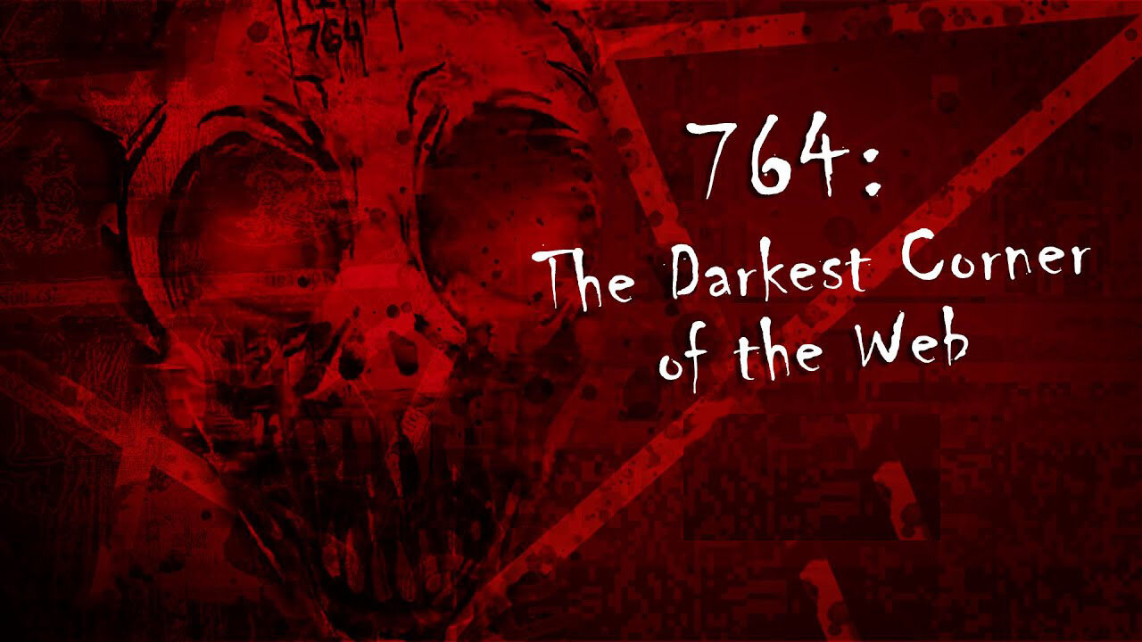764: The Darkest Corner of the Web