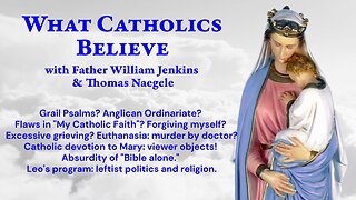 Grail Psalms? Anglicans. Catechism flaws. Forgiveness? Grieving! Euthanasia. Bible! Leftist Leo.