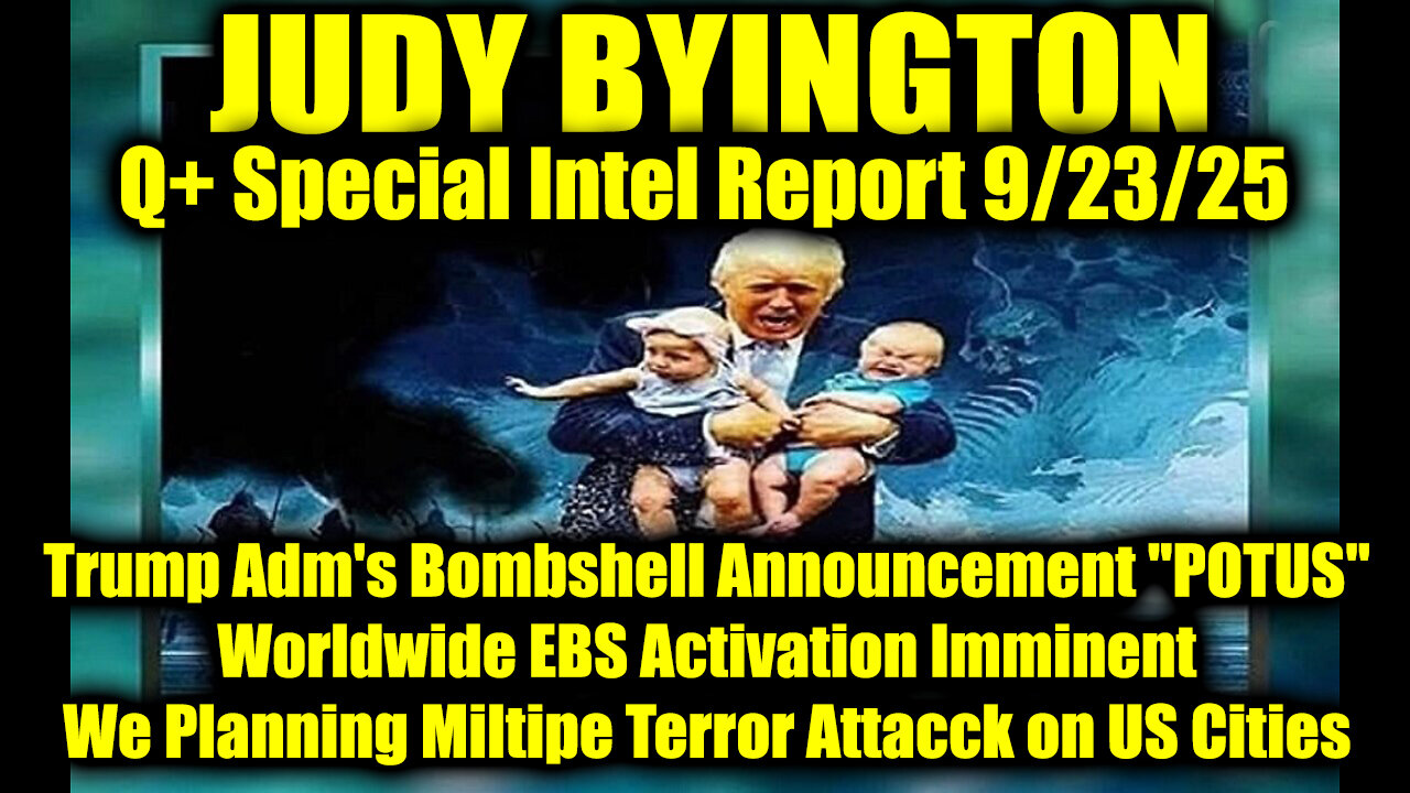 Judy. Q+ Special Intel Report 9/23/25, Adms Bombshell Announcement POTUS