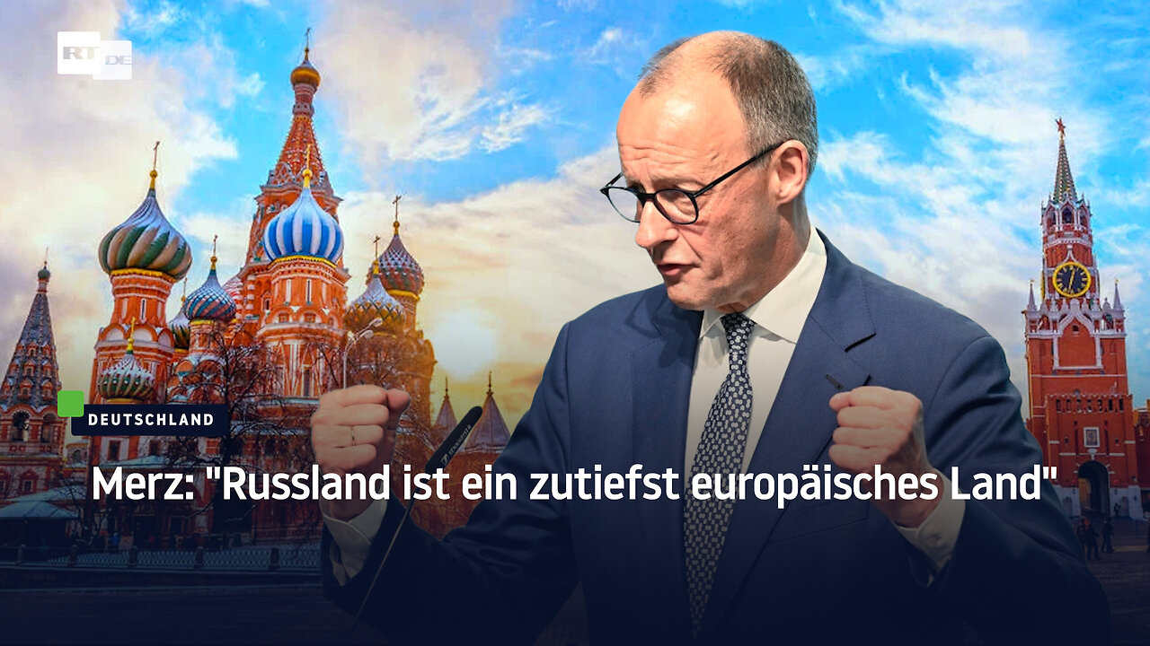 Merz: Russland ist ein zutiefst europäisches Land