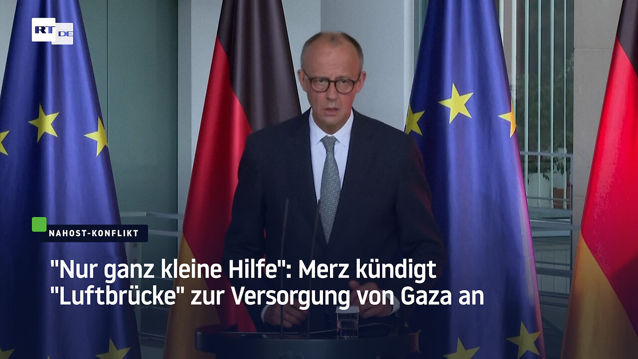 Nur ganz kleine Hilfe: Merz kündigt Luftbrücke zur Versorgung von Gaza an