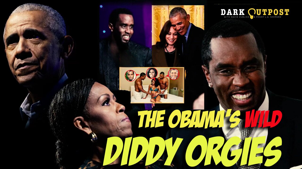 Dark Outpost 05.23.2025 The Obamas Wild Diddy Orgies