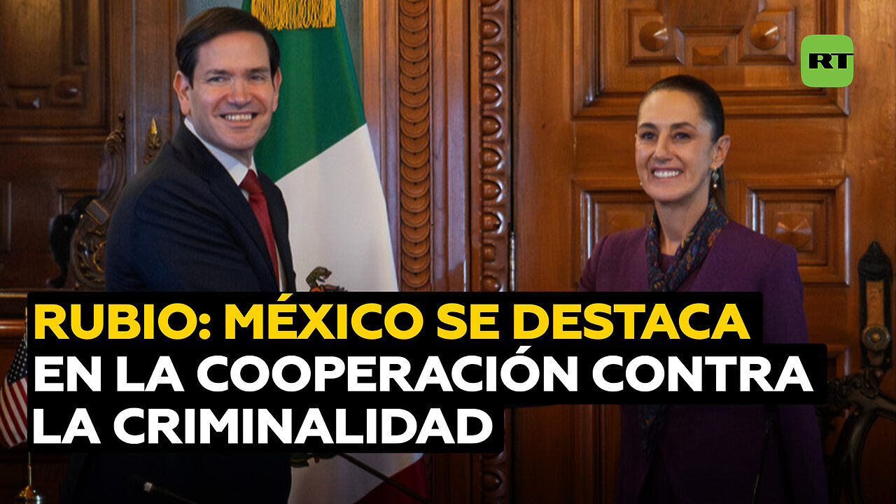 Rubio: No hay gobierno que esté cooperando más en la lucha contra la criminalidad que México