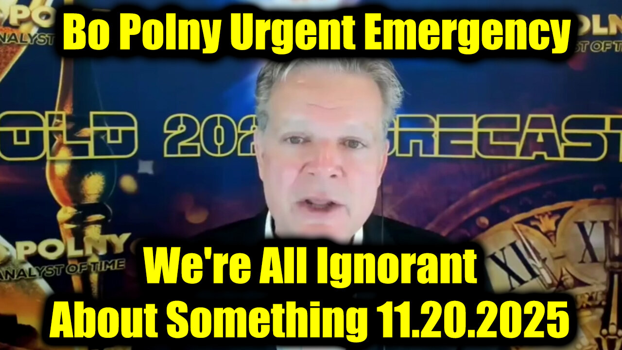 Bo Polny Urgent Emergency 11.20.25 - Were All Ignorant About Something