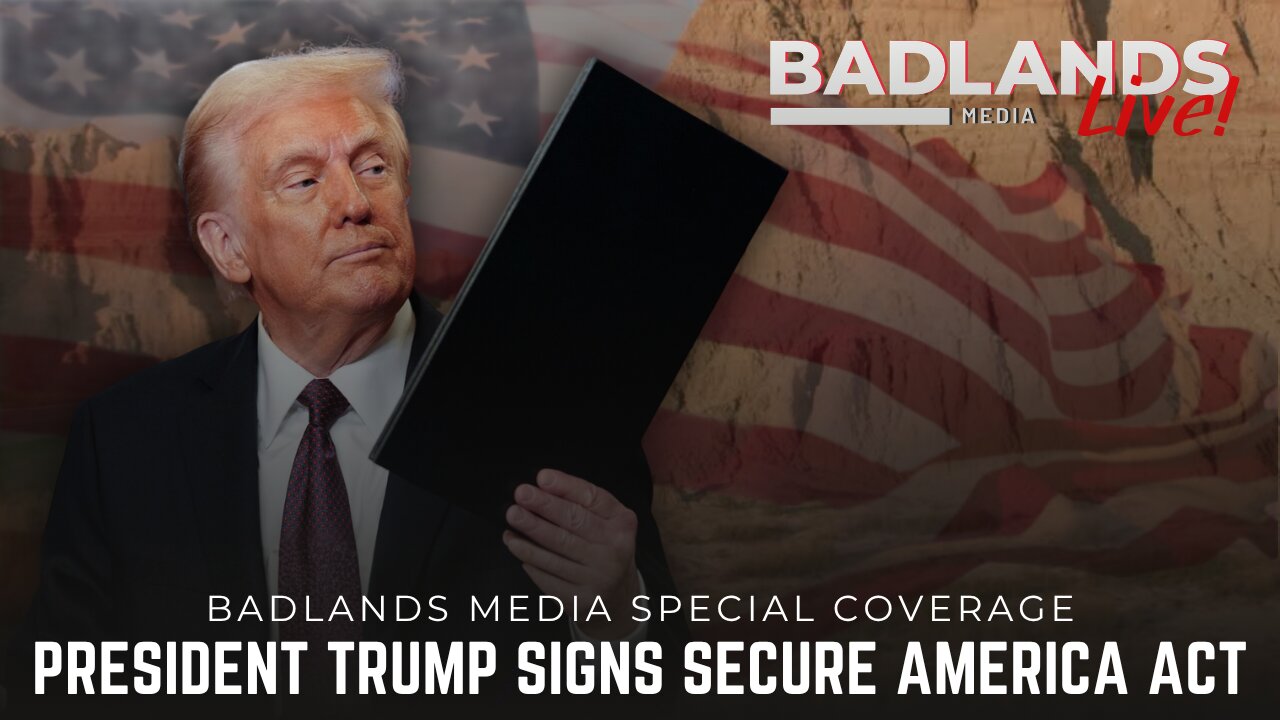 Badlands Media Special Coverage - President Trump signs The Secure America Act