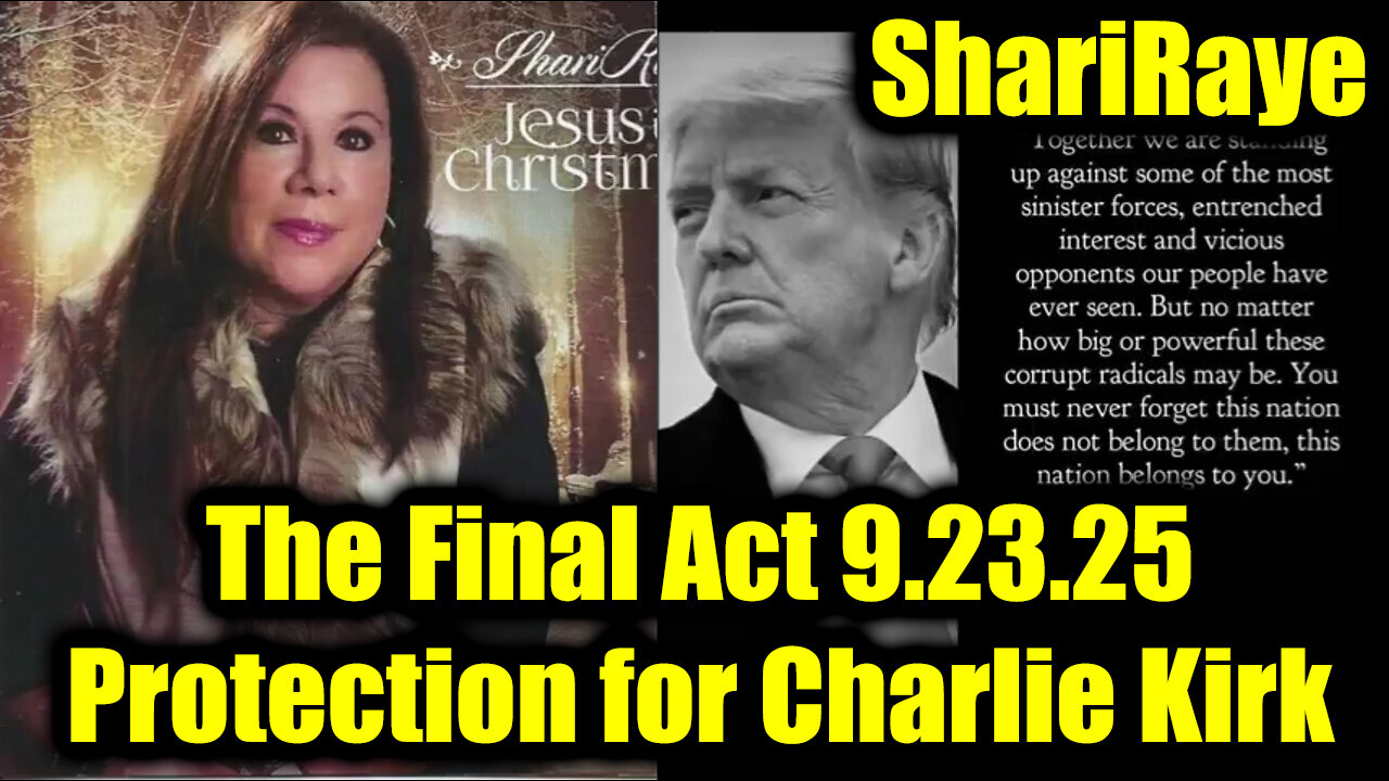 ShariRaye The Final Act 9.23.25 - Protection for Charlie Kirk