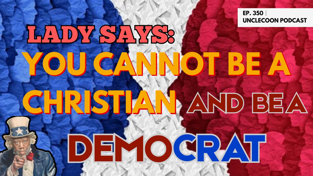 EP 350 | LADY SAYS YOU CANNOT BE A CHRISTIAN AND BE A DEMOCRAT | Democrats Betray Christianity
