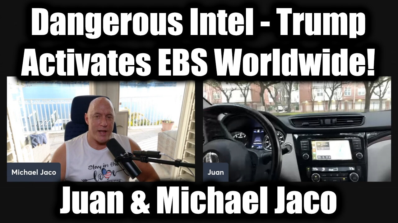 Juan O Savin & Michael Jaco: Dangerous Intel - Trump Activates EBS Worldwide!