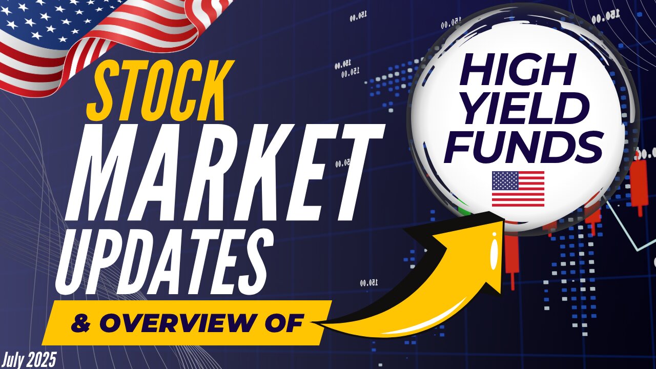 July 2025 High Yield Income Funds Overview & Stock Market Update | Ep.63 (U.S.)