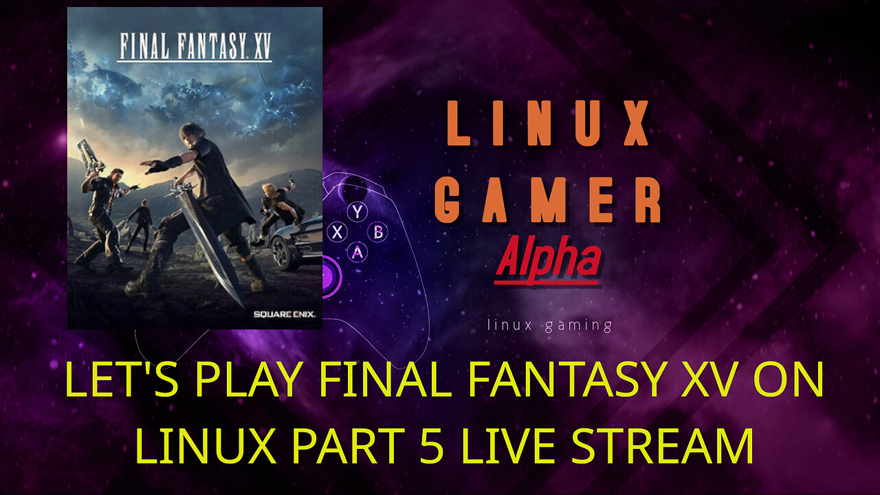 LET'S PLAY FINAL FANTASY XV ON LINUX PART 5 LIVE STREAM