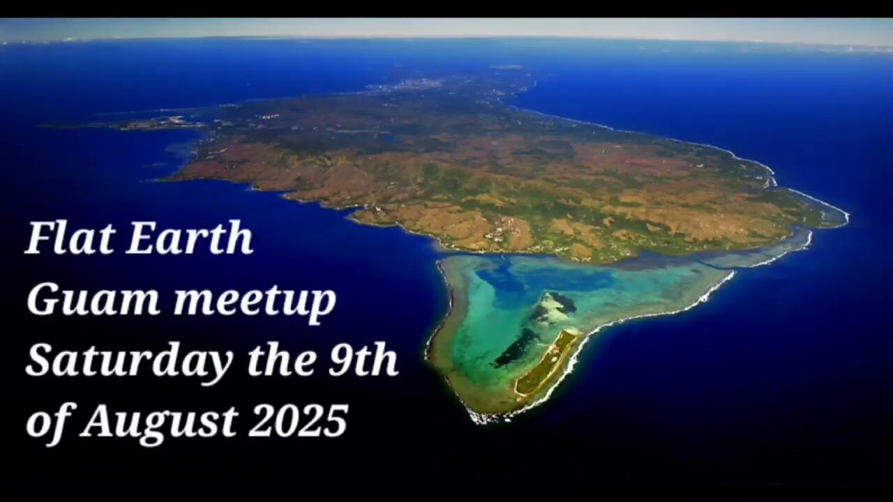 [archive] Flat Earth meetup Guam August 9th, 2025 ✅