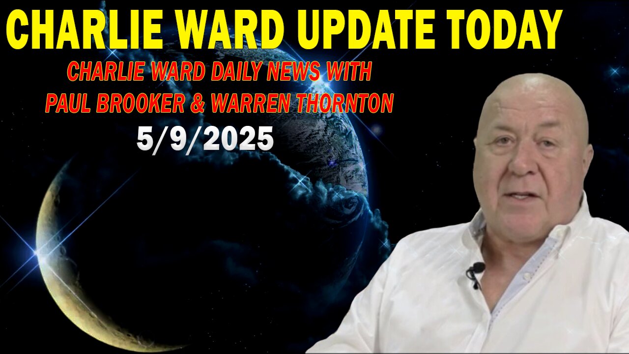 CHARLIE WARD UPDATE TODAY May 9: CHARLIE WARD DAILY NEWS WITH PAUL BROOKER & WARREN THORNTON