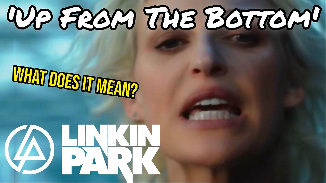 Linkin Park Up From The Bottom SONG MEANINGS EXPLAINED