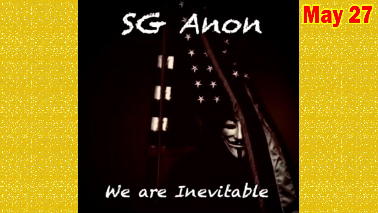 SG Anon Situation Update May 27: Ongoing Worldwide Military Operations And Activities
