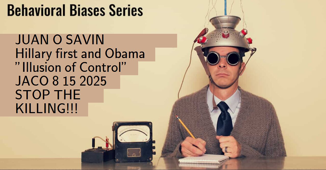 JUAN O SAVIN- Hillary first and Obama Illusion of Control - JACO 8 15 2025