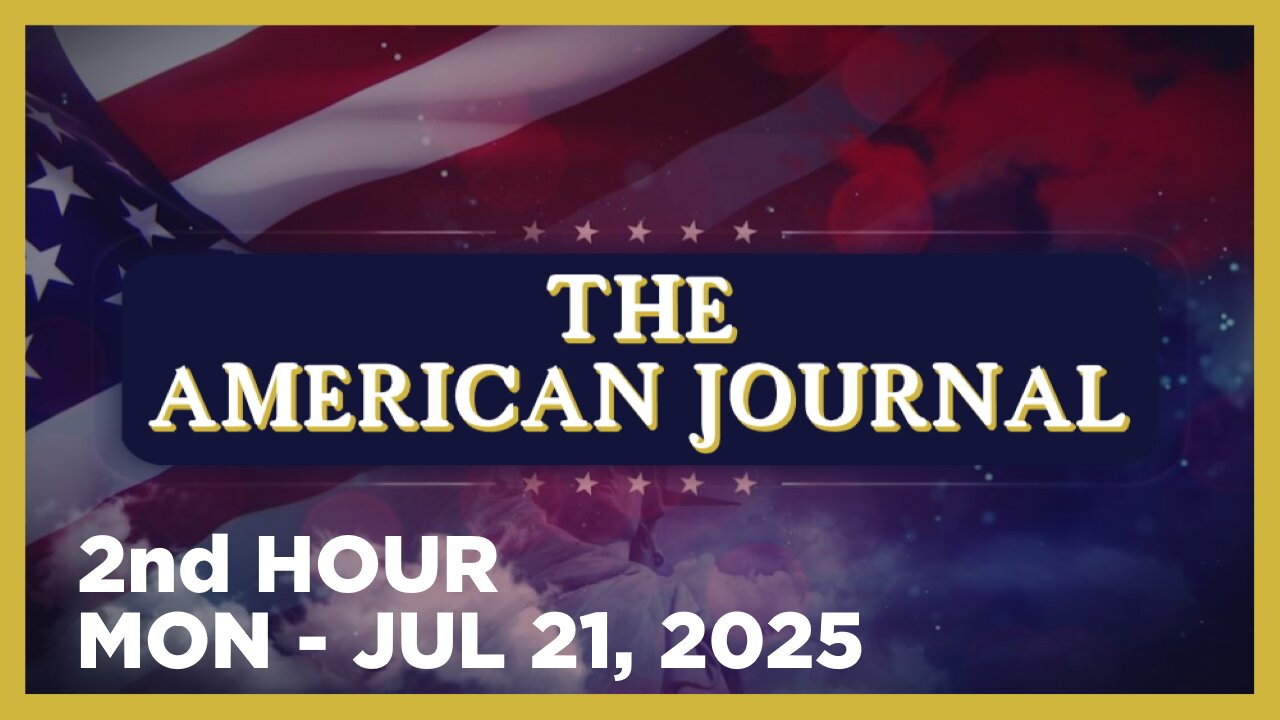 THE AMERICAN JOURNAL [2 of 3] Monday 7/21/25 • News, Calls, Reports & Analysis • Infowars