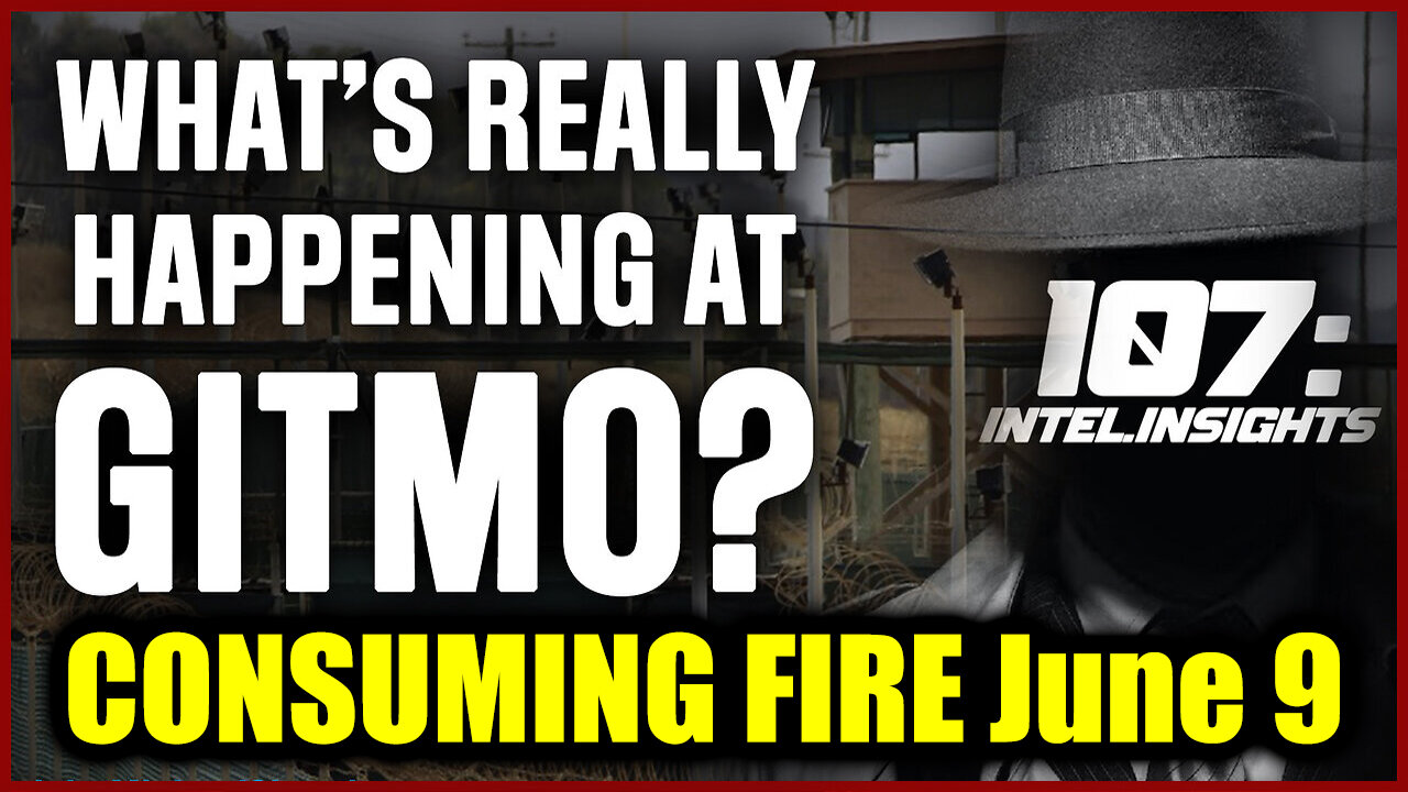 Juan O Savin CONSUMING FIRE June 9 GITMO is Bringing the Heat & So Is Trump