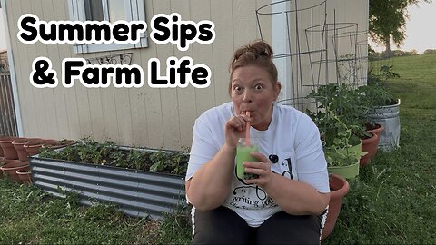 Summer Sips & Farm Updates | A Refreshing Drink, Garden Stroll & Life Lately 🌿