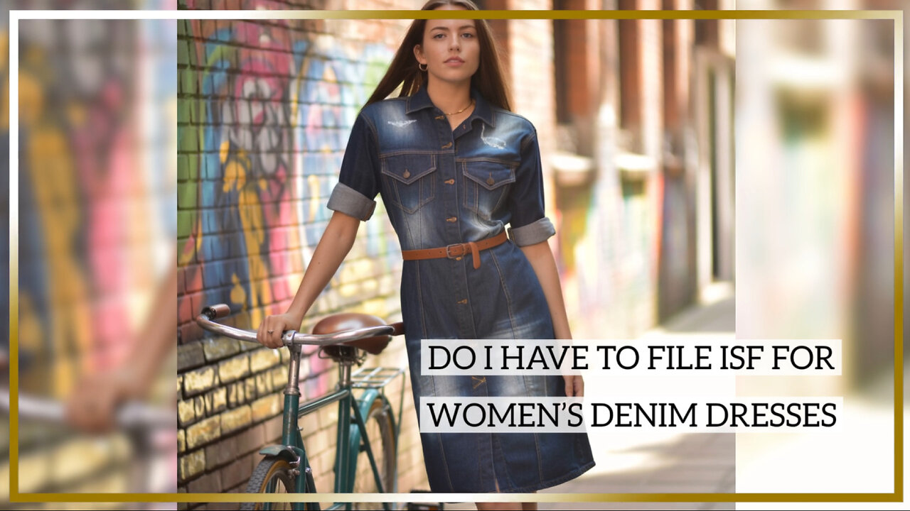 Do I Have To File ISF For Womens Denim Dresses