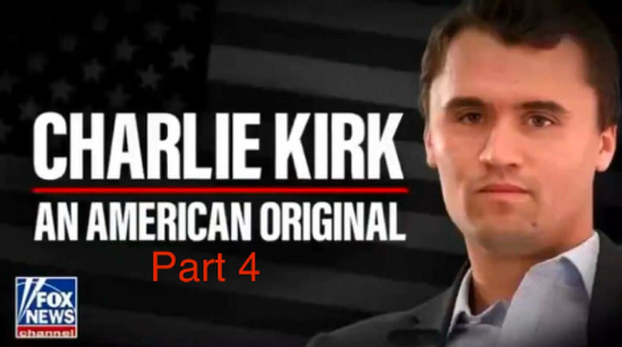 Charlie Kirk: An American Original [Part 4]