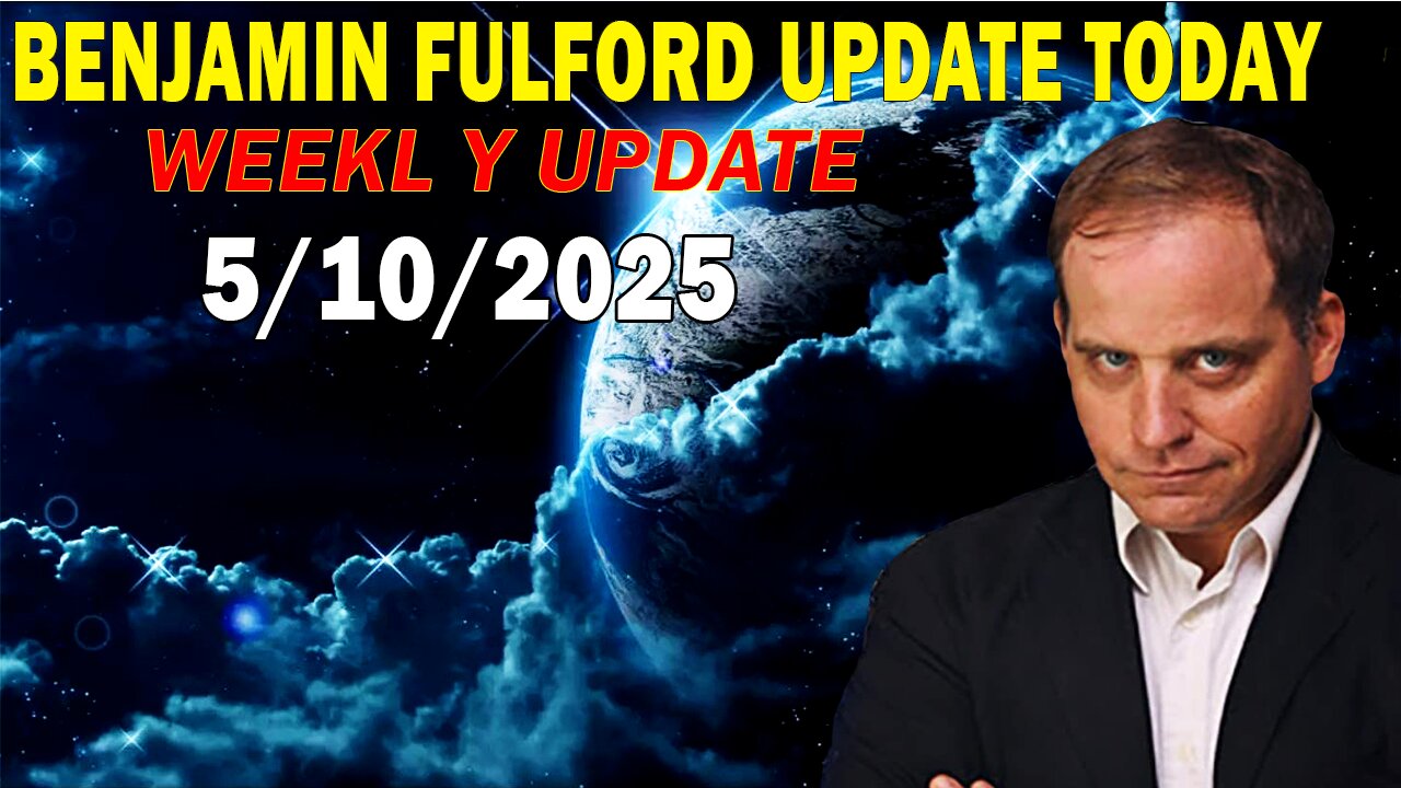 Benjamin Fulford Update Today May 10, 2025 - Benjamin Fulford Full Report