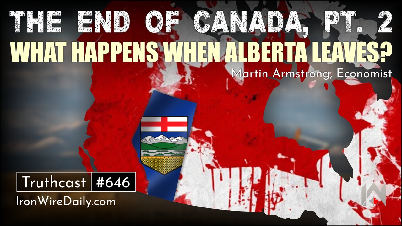 The End of Canada, Part 2: What Happens When Alberta Leaves? | Martin Armstrong