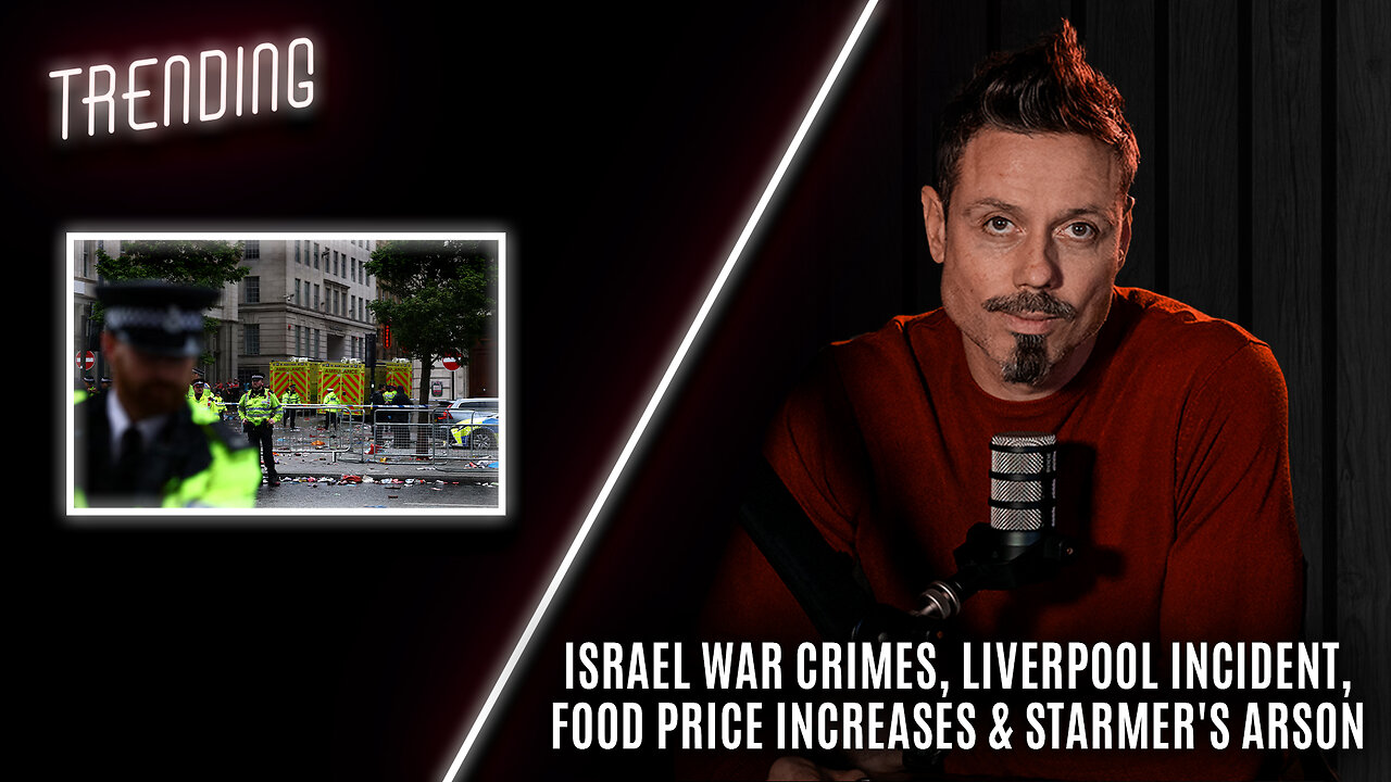 Trending Ep98 - Israel War Crimes, Liverpool Incident, Food Price Increases & Starmers Arson
