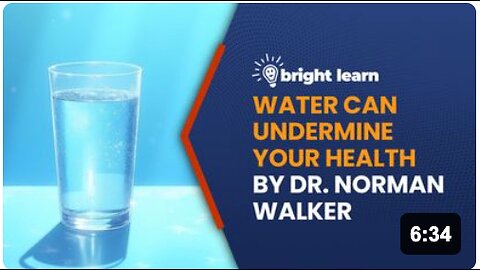 BrightLearn - Water Can Undermine Your Health by Dr. Norman Walker