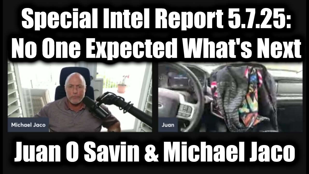 Juan O Savin & Michael Jaco Special Intel Report 5.7.25: No One Expected Whats Next and Its Big