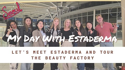 My to Trip Korea - Let's meet Estaderma & Tour the Beauty Factory