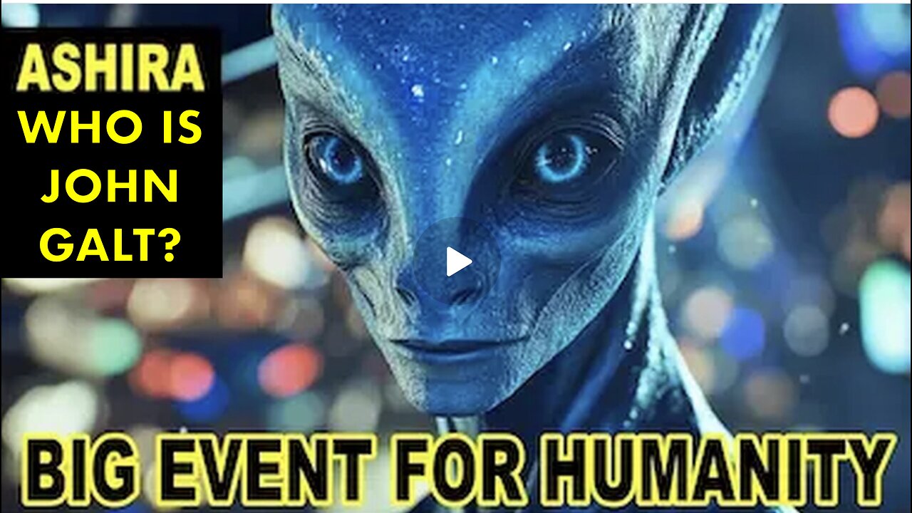 A Big Event 4 All Humanity Ashira Everything Is Happening On Divine Timetable. WHO IS John Galt?