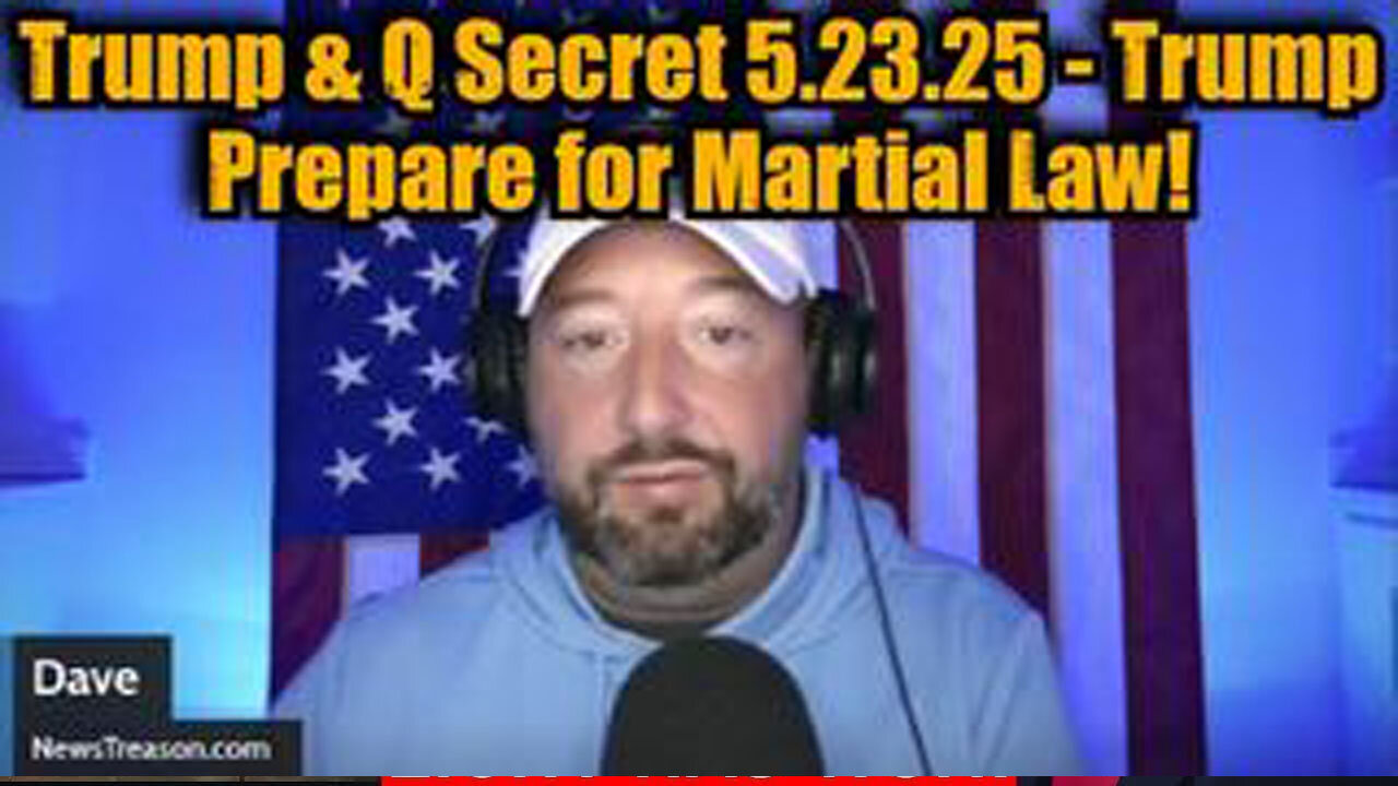 NEWSTREASON: TRUMP & Q SECRET 5.23.25 - TRUMP PREPARE FOR MARTIAL LAW!