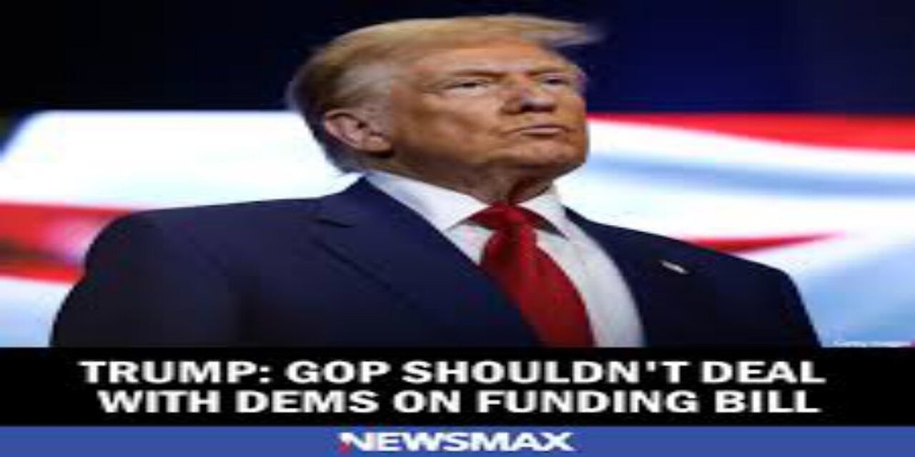 Trump GOP Shouldnt Deal With Dems on Funding Bill
