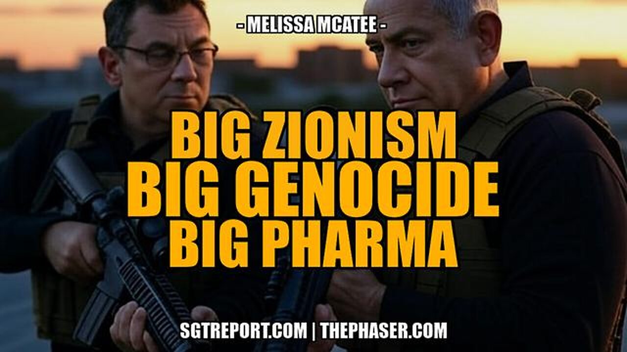 BIG ZIONISM | BIG GENOCIDE | BIG PHARMA -- Melissa McAtee