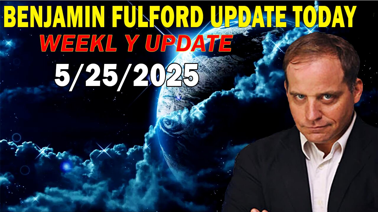 Benjamin Fulford Update Today May 25, 2025 - Benjamin Fulford Q&A Video