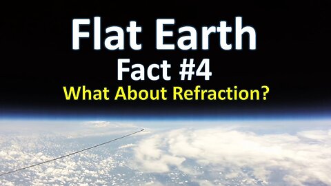 Flat Earth Fact #4 - What About Refraction?